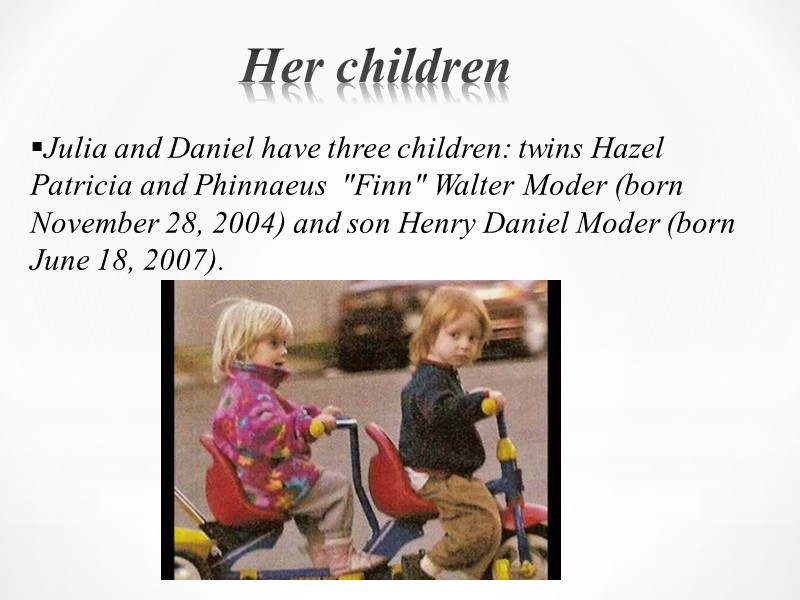 Her children Julia and Daniel have three children: twins Hazel Patricia and Phinnaeus 